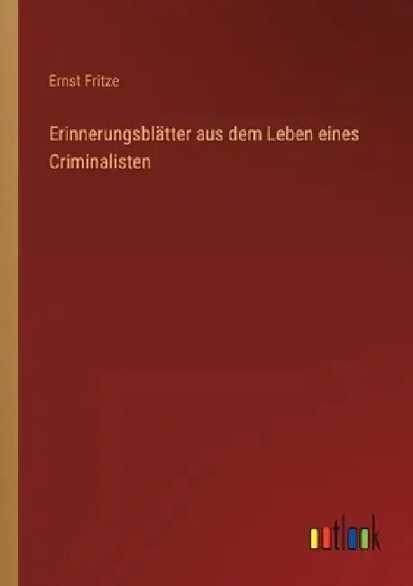 Erinnerungsblätter aus dem Leben eines Criminalisten by Ernst Fritze