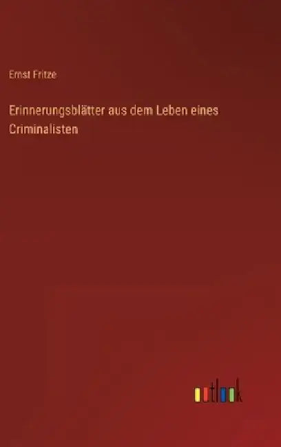 Erinnerungsblätter aus dem Leben eines Criminalisten by Ernst Fritze