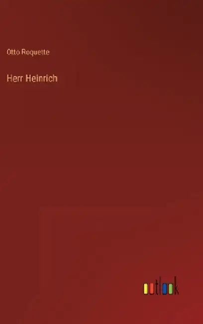Herr Heinrich by Roquette, Otto