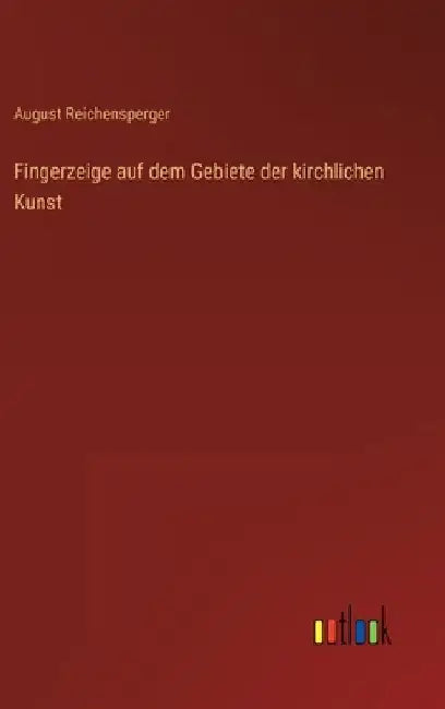 Fingerzeige auf dem Gebiete der kirchlichen Kunst by Reichensperger, August