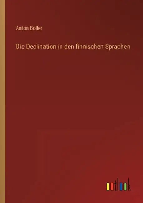 Die Declination in den finnischen Sprachen by Boller, Anton