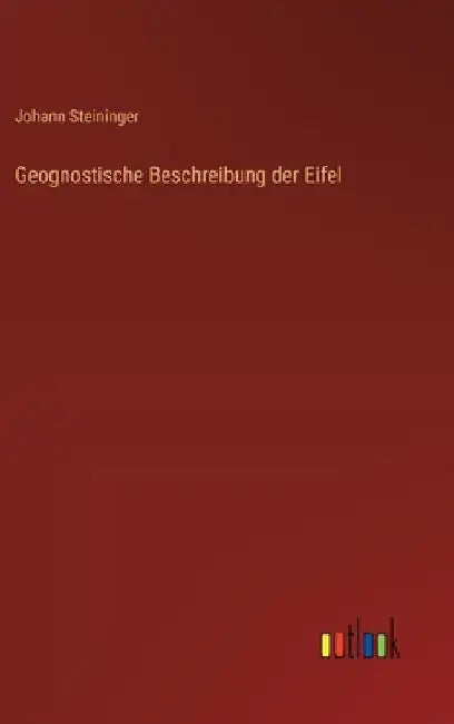 Geognostische Beschreibung der Eifel by Steininger, Johann