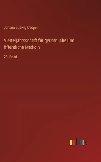 Vierteljahrsschrift für gerichtliche und öffentliche Medicin: 23. Band by Casper, Johann Ludwig
