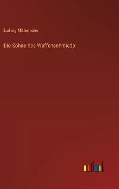 Die Söhne des Waffenschmieds by Mittermaier, Ludwig