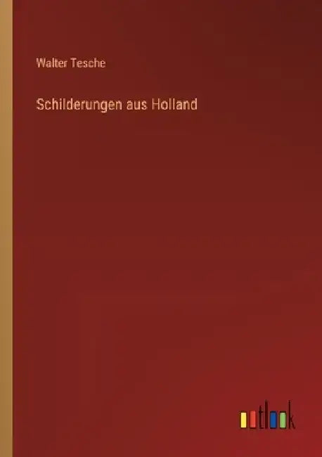 Schilderungen aus Holland by Walter Tesche