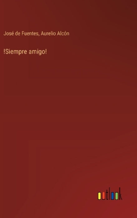 !Siempre amigo! by José de Fuentes, Aurelio Alcón