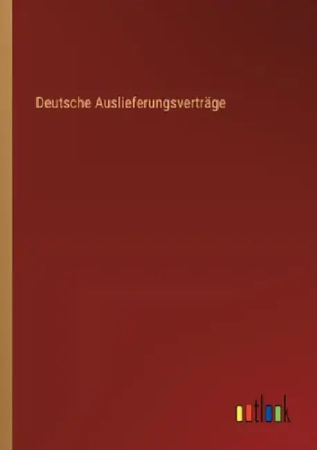 Deutsche Auslieferungsverträge by Outlook Verlag