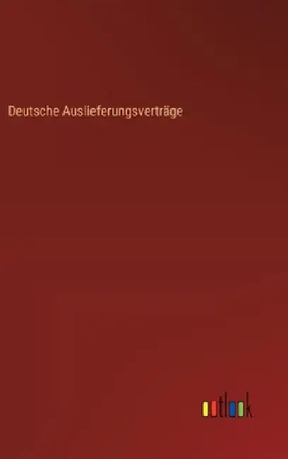 Deutsche Auslieferungsverträge by Outlook Verlag