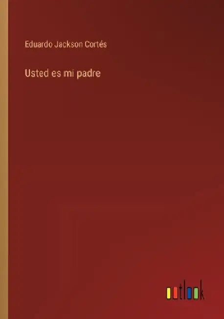 Usted es mi padre by Jackson Cortés, Eduardo