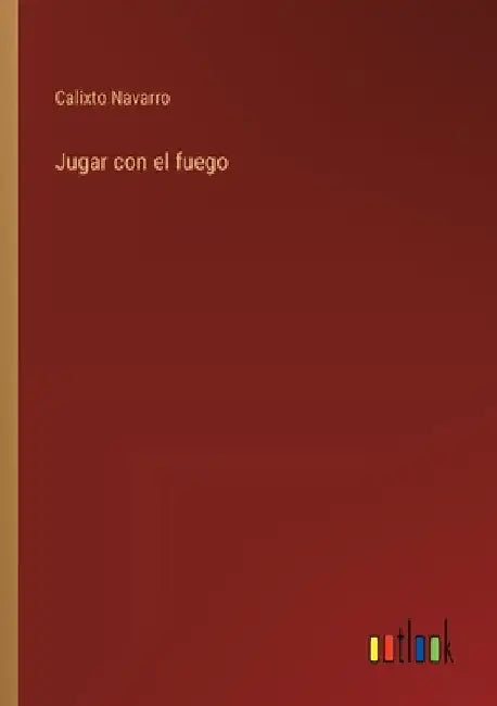Jugar con el fuego by Navarro, Calixto