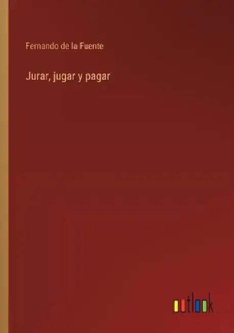 Jurar, jugar y pagar by Fernando de la Fuente