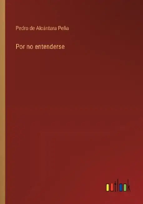 Por no entenderse by Pedro de Alcántara Peña