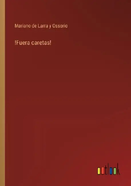 !Fuera caretas! by Larra Y. Ossorio, Mariano de