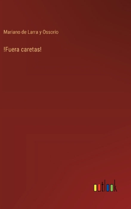 !Fuera caretas! by Mariano de Larra Y. Ossorio