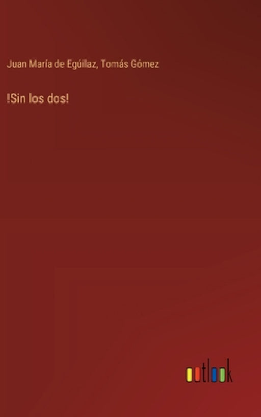 !Sin los dos! by Tomás Gómez, Juan María de Egúilaz
