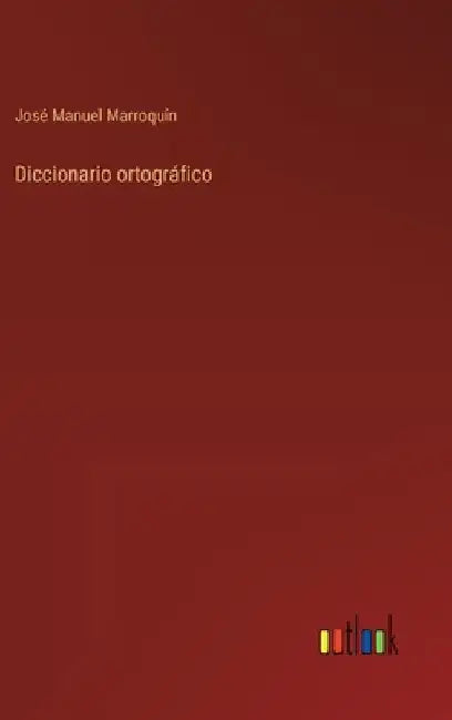 Diccionario ortográfico by Marroquín, José Manuel
