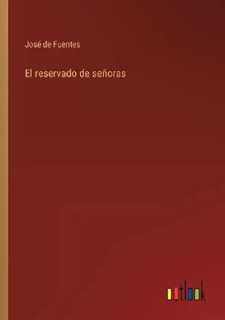 El reservado de señoras by Fuentes, José de