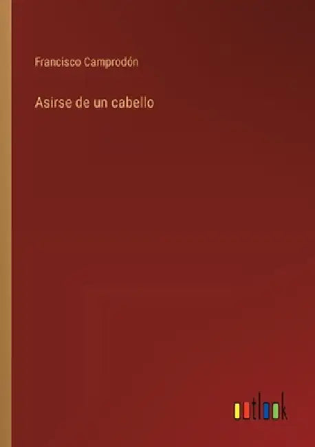 Asirse de un cabello by Camprodón, Francisco