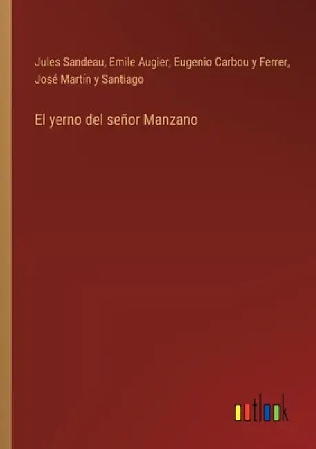 El yerno del señor Manzano by Jules Sandeau, Emile Augier, Eugenio Carbou Y. Ferrer