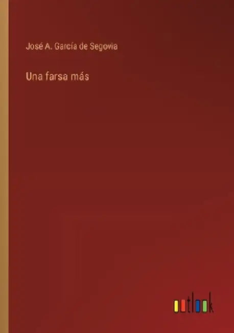 Una farsa más by García de Segovia, José A.