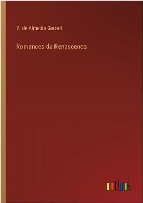 Romances da Renascenca by Garrett, V. de Almeida
