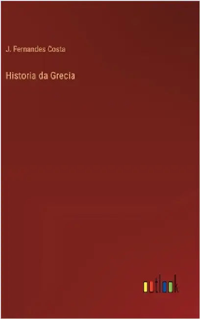 Historia da Grecia by Costa, J. Fernandes
