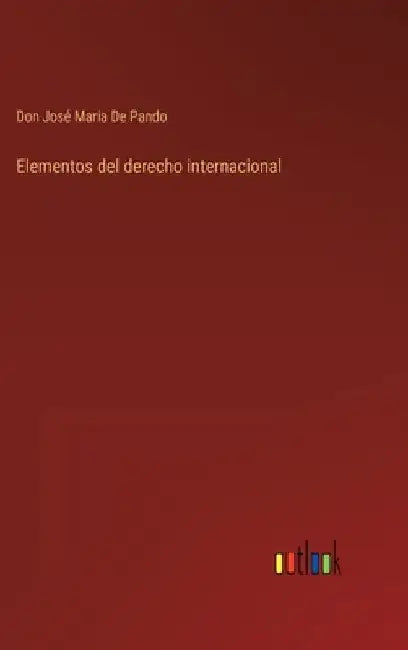 Elementos del derecho internacional by de Pando, Don José Maria