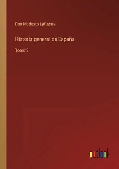 Historia general de España: Tomo 2 by Lafuente, Don Modesto