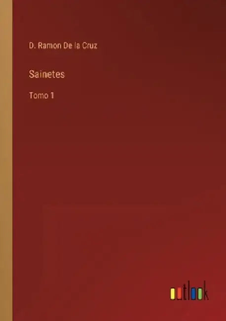Sainetes: Tomo 1 by D. Ramon de la Cruz