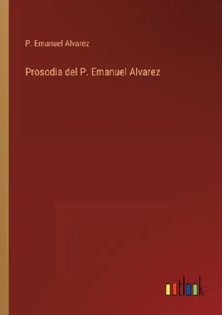 Prosodia del P. Emanuel Alvarez by P. Emanuel Alvarez