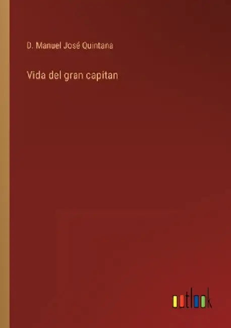 Vida del gran capitan by Quintana, D. Manuel José