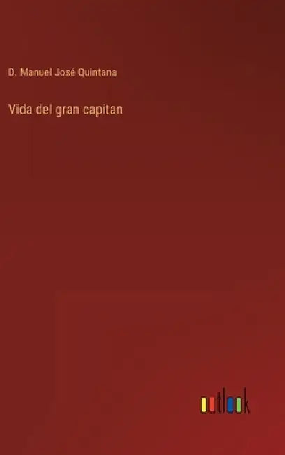 Vida del gran capitan by Quintana, D. Manuel José