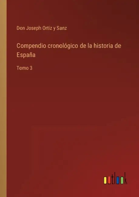 Compendio cronológico de la historia de España: Tomo 3 by Don Joseph Ortiz Y. Sanz