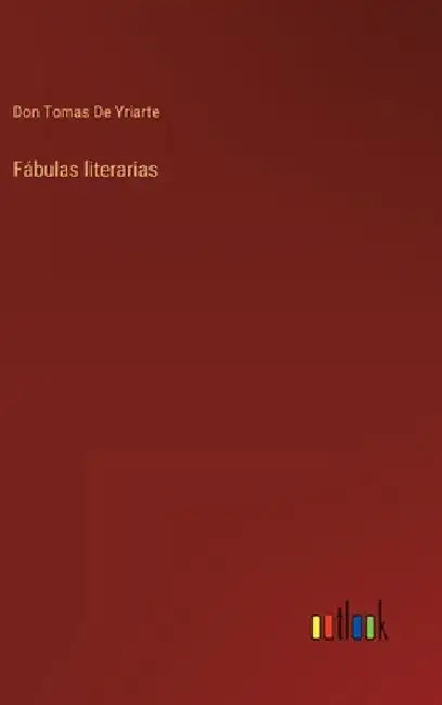 Fábulas literarias by de Yriarte, Don Tomas