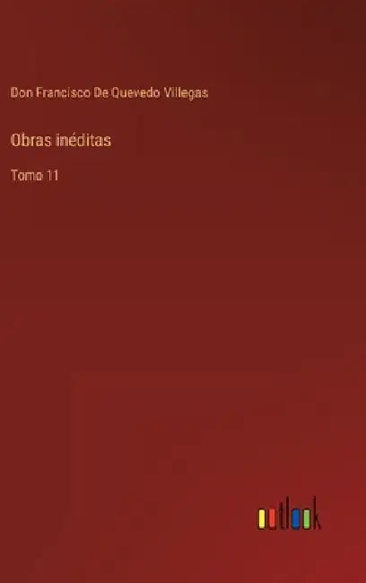 Obras inéditas: Tomo 11 by de Quevedo Villegas, Don Francisco