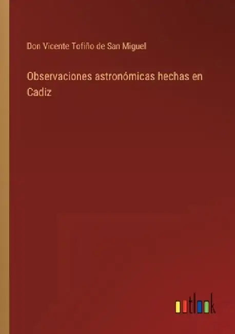 Observaciones astronómicas hechas en Cadiz by Don Vicente Tofiño de San Miguel
