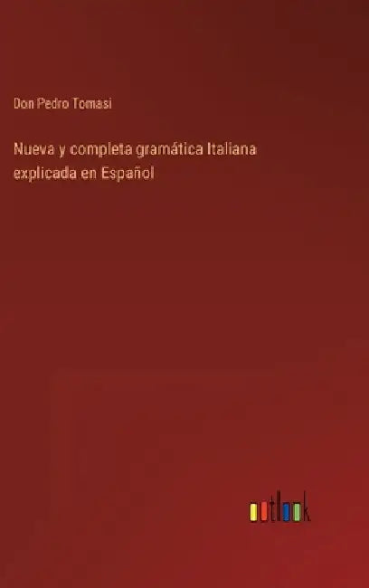 Nueva y completa gramática Italiana explicada en Español by Tomasi, Don Pedro