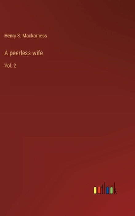 A peerless wife: Vol. 2 by Henry S. Mackarness