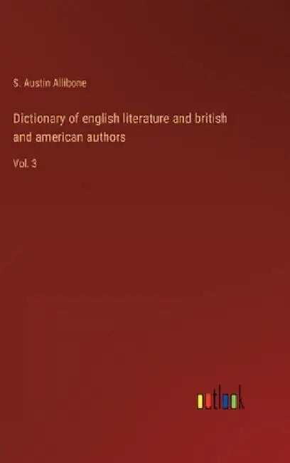 Dictionary of english literature and british and american authors: Vol. 3 by S. Austin Allibone