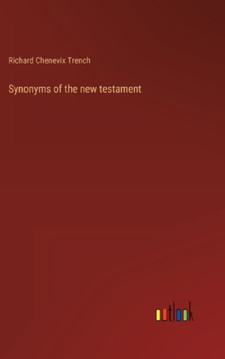 Synonyms of the new testament by Richard Chenevix Trench