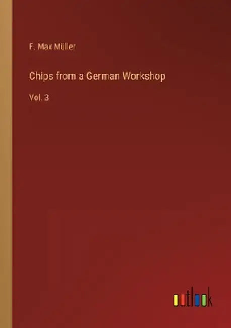 Chips from a German Workshop: Vol. 3 by F. Max Müller