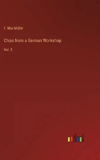 Chips from a German Workshop: Vol. 3 by F. Max Müller