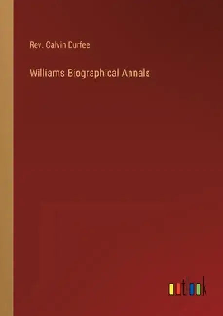 Williams Biographical Annals by Calvin Durfee