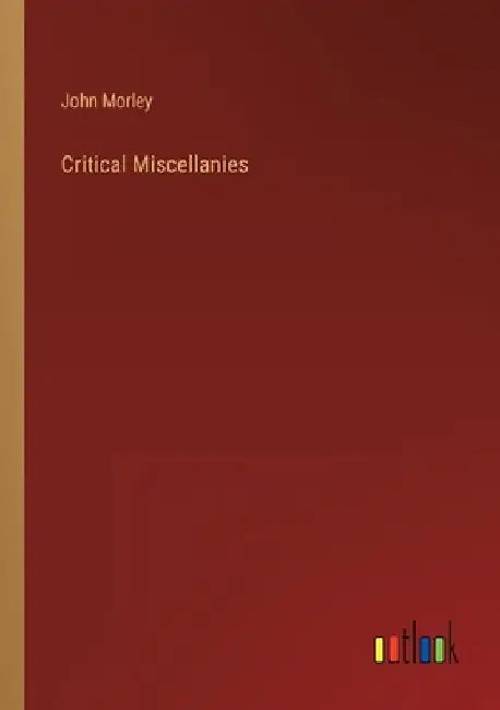 Critical Miscellanies by John Morley