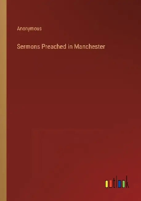Sermons Preached in Manchester by Anonymous