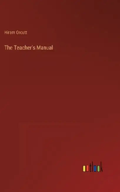The Teacher's Manual by Hiram Orcutt