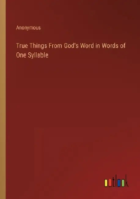 True Things From God's Word in Words of One Syllable by Anonymous