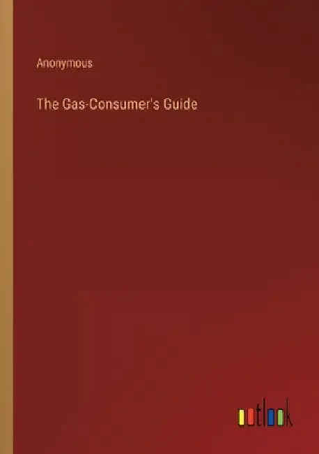The Gas-Consumer's Guide by Anonymous