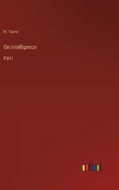 On Intelligence: Part I by H. Taine