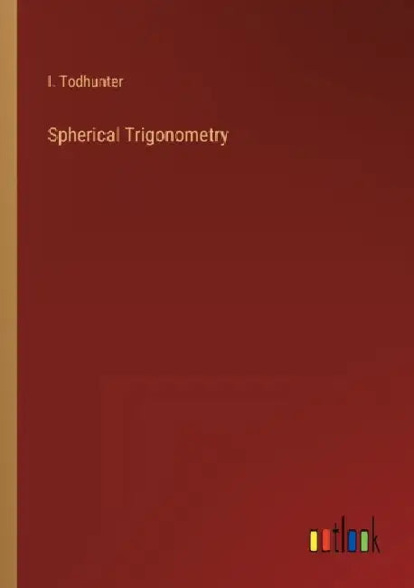 Spherical Trigonometry by I. Todhunter